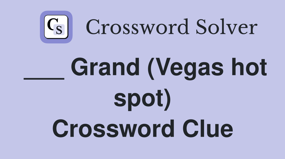 ___ Grand (Vegas hot spot) Crossword Clue