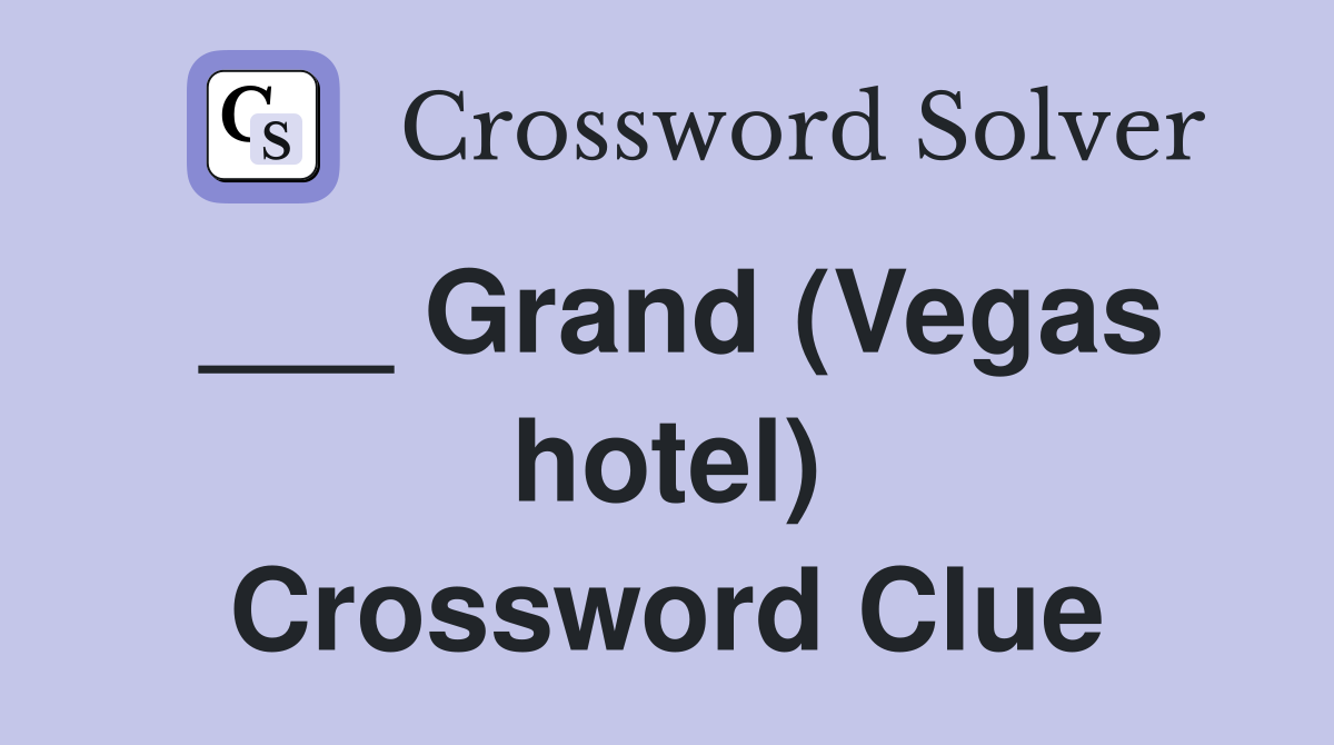 ___ Grand (Vegas hotel) Crossword Clue