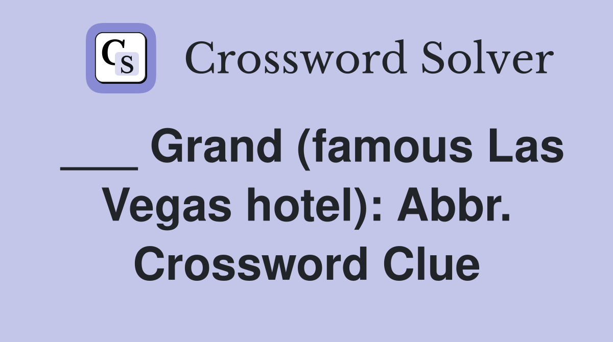 ___ Grand (famous Las Vegas hotel): Abbr. Crossword Clue