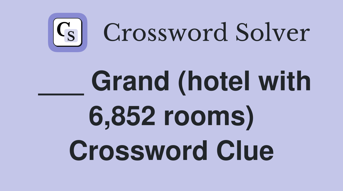 ___ Grand (hotel with 6,852 rooms) Crossword Clue