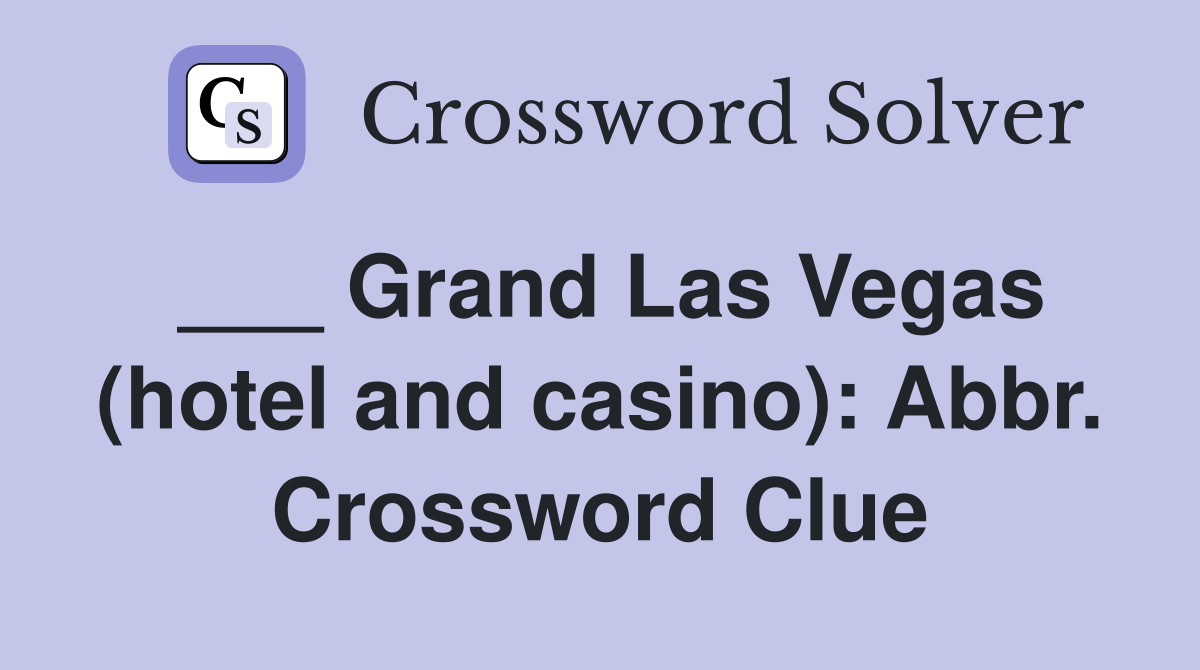 ___ Grand Las Vegas (hotel and casino): Abbr. Crossword Clue