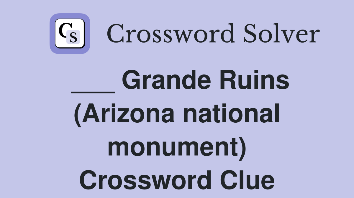 ___ Grande Ruins (Arizona national monument) Crossword Clue