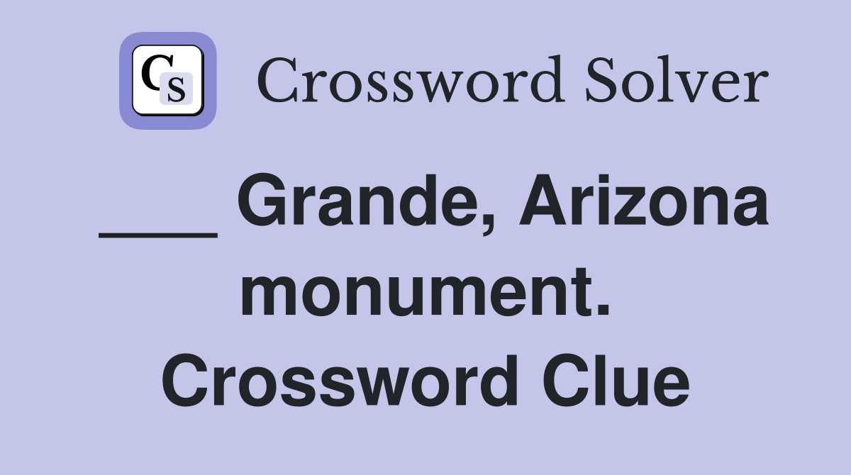 ___ Grande, Arizona monument. Crossword Clue