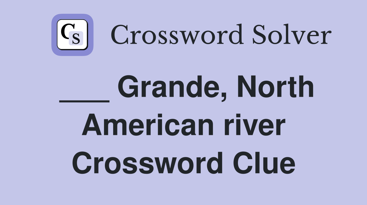 ___ Grande, North American river Crossword Clue