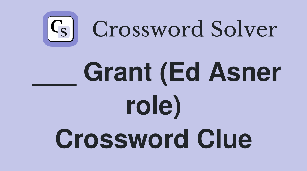 ___ Grant (Ed Asner role) Crossword Clue