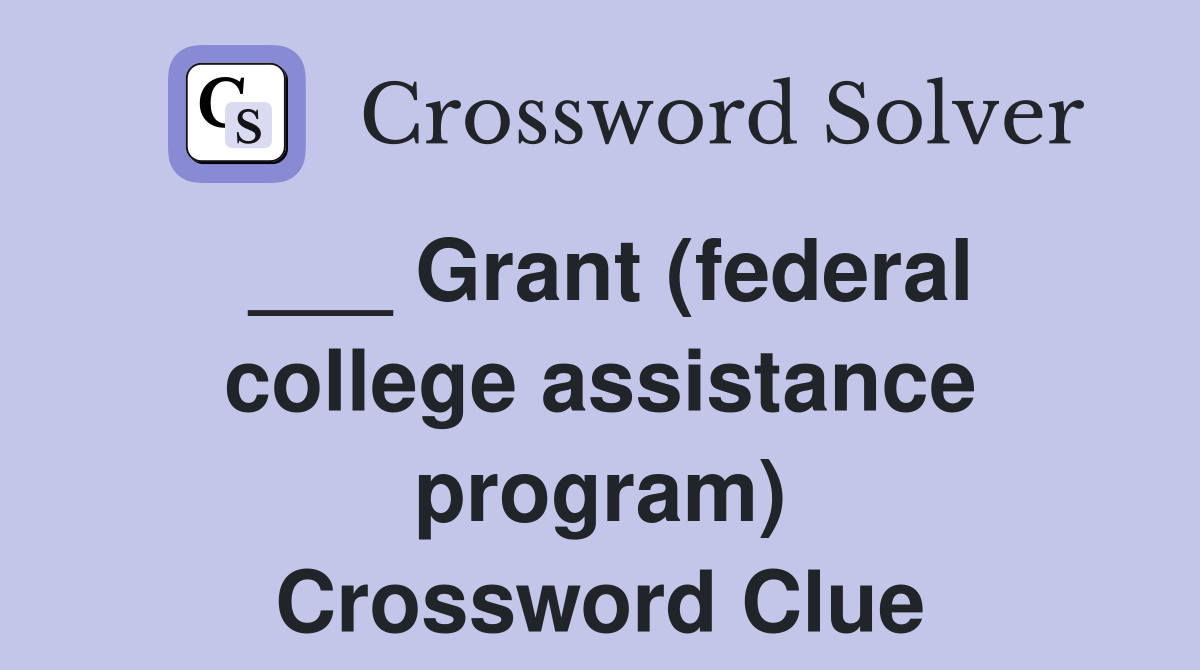 ___ Grant (federal college assistance program) Crossword Clue
