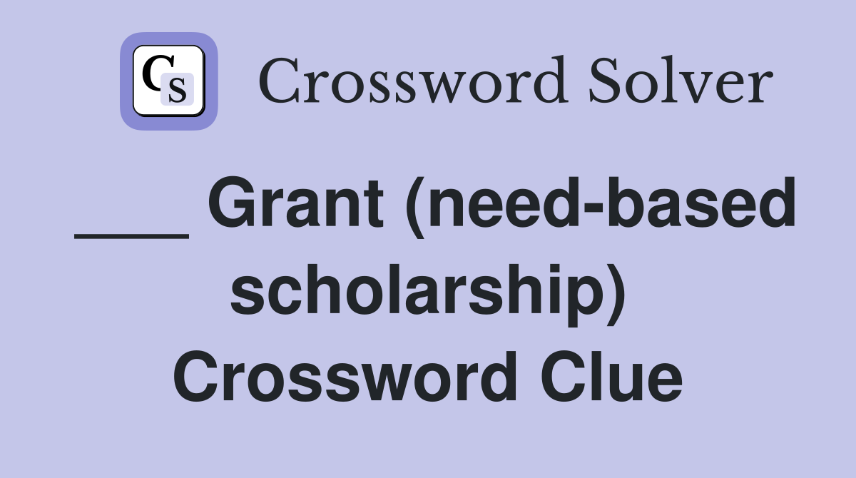 ___ Grant (need-based scholarship) Crossword Clue