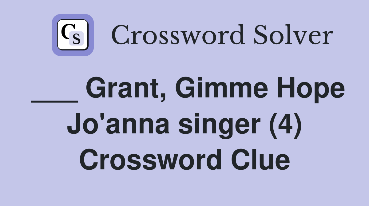 ___ Grant, Gimme Hope Jo'anna singer (4) Crossword Clue