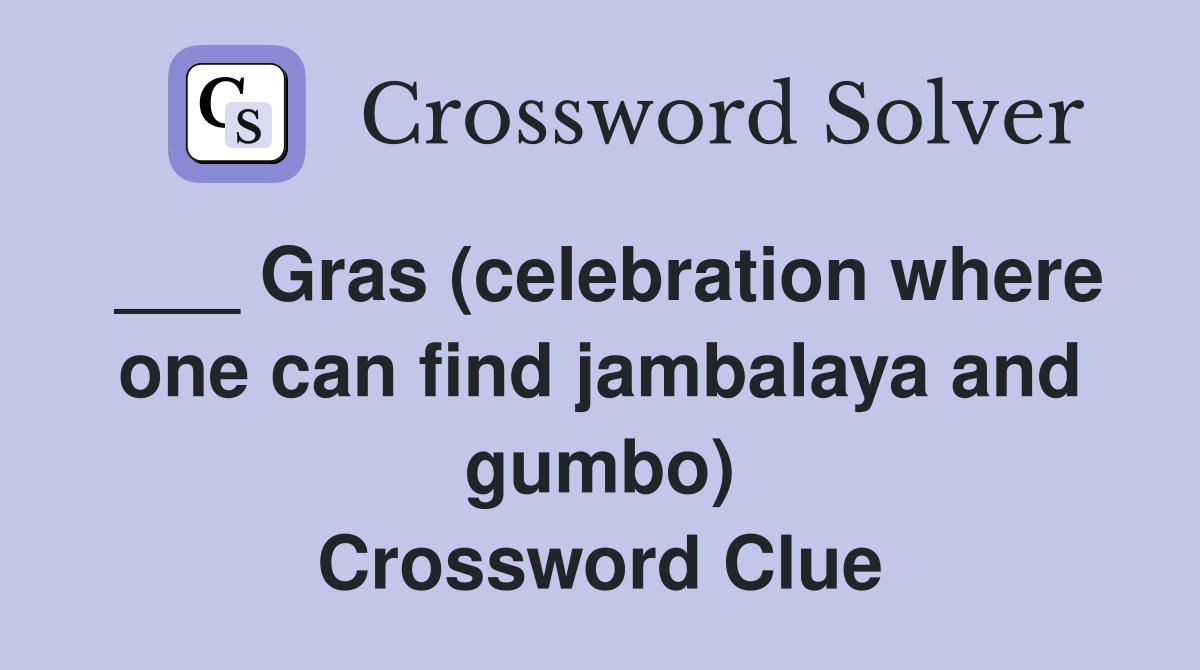 ___ Gras (celebration where one can find jambalaya and gumbo) Crossword Clue