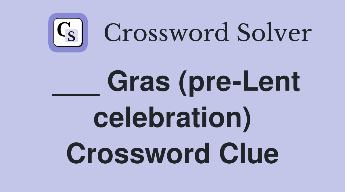 ___ Gras (pre-Lent celebration) Crossword Clue