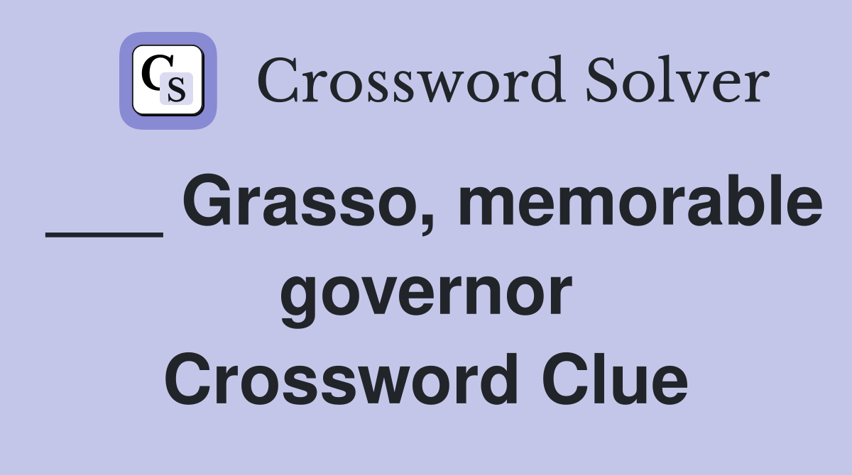 ___ Grasso, memorable governor Crossword Clue