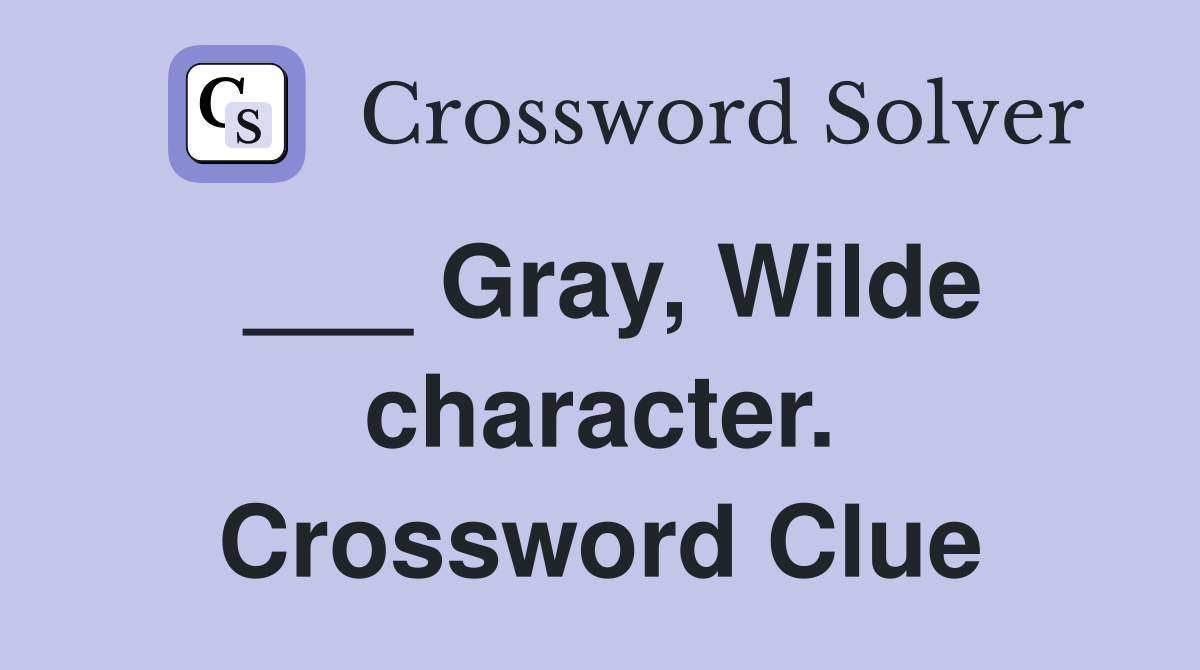 ___ Gray, Wilde character. Crossword Clue