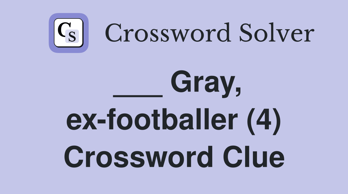 ___ Gray, ex-footballer (4) Crossword Clue