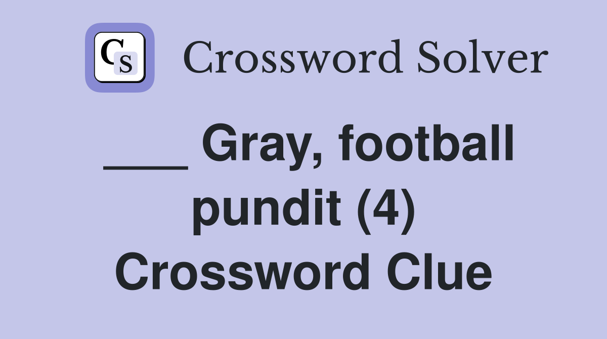 ___ Gray, football pundit (4) Crossword Clue