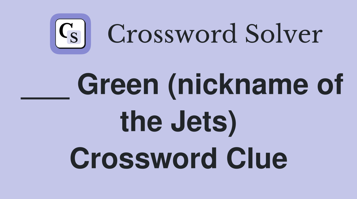___ Green (nickname of the Jets) Crossword Clue