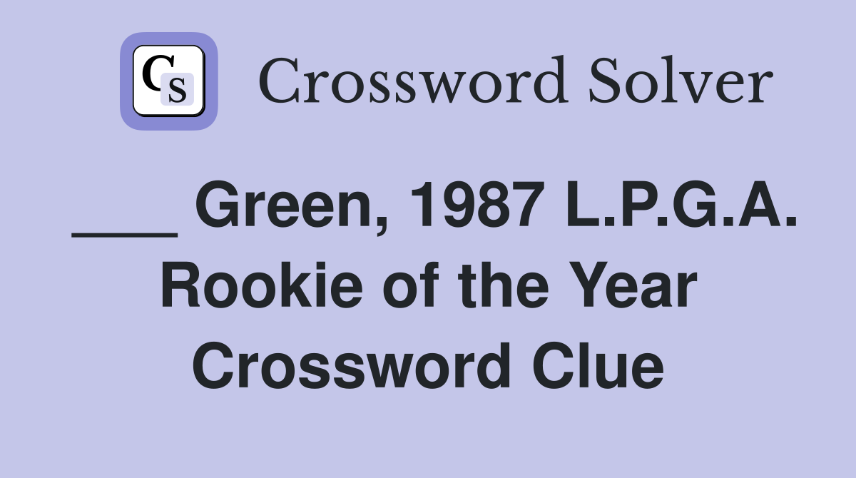 ___ Green, 1987 L.P.G.A. Rookie of the Year Crossword Clue