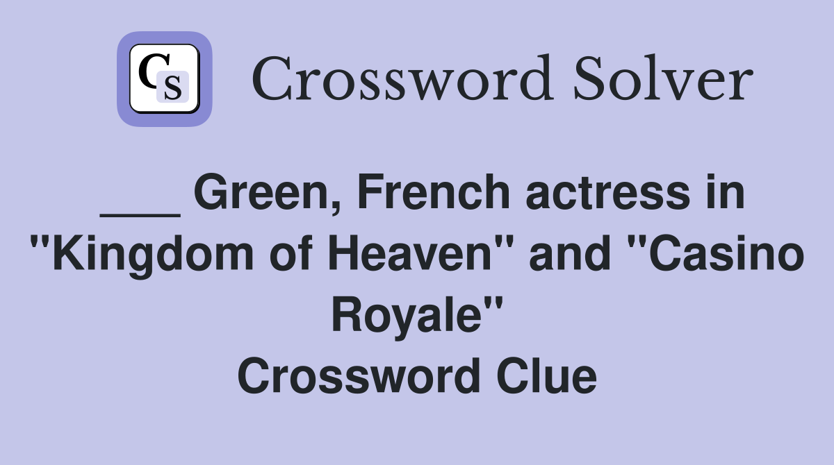 ___ Green, French actress in "Kingdom of Heaven" and "Casino Royale" Crossword Clue