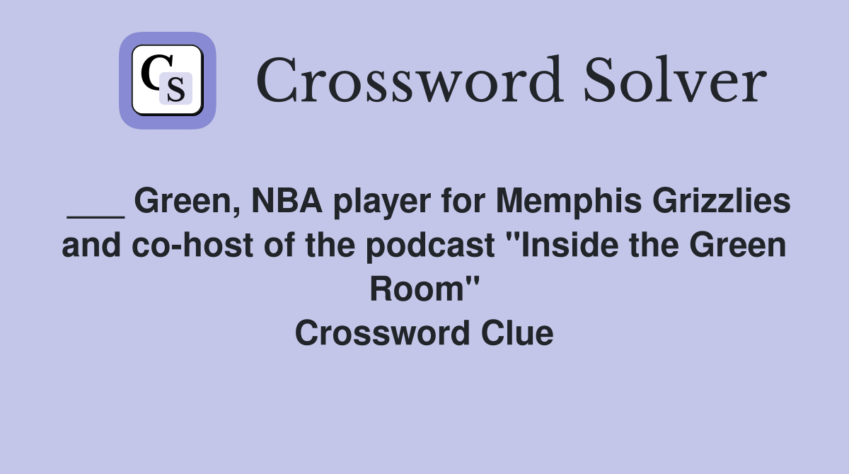 ___ Green, NBA player for Memphis Grizzlies and co-host of the podcast "Inside the Green Room" Crossword Clue