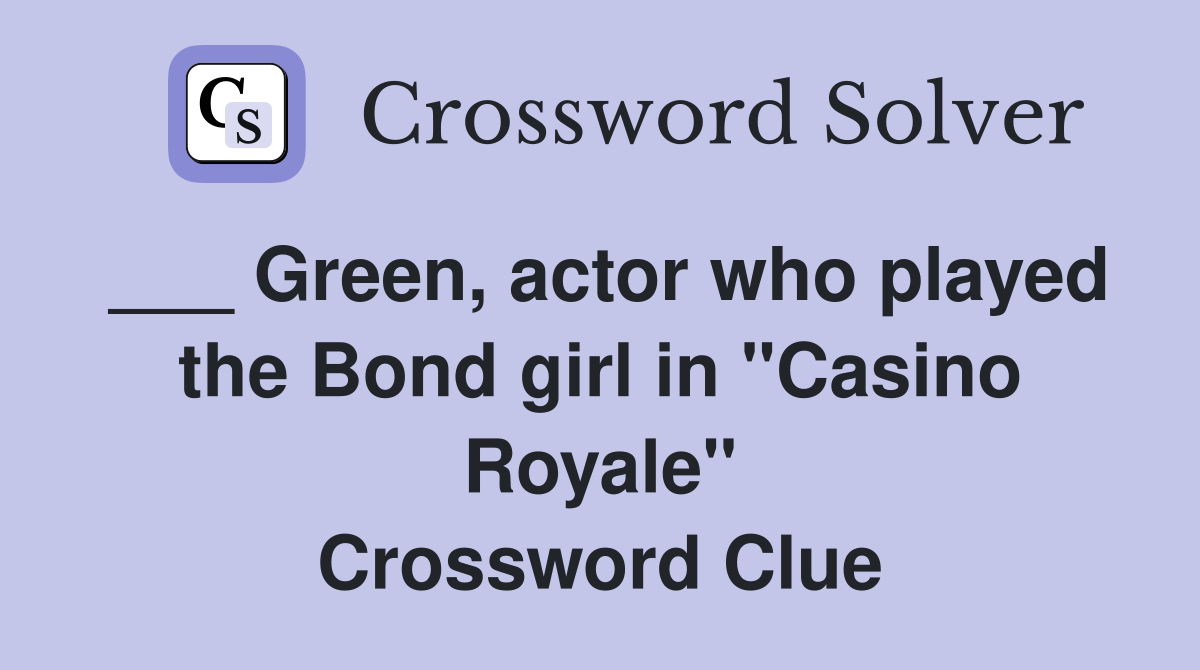 ___ Green, actor who played the Bond girl in "Casino Royale" Crossword Clue