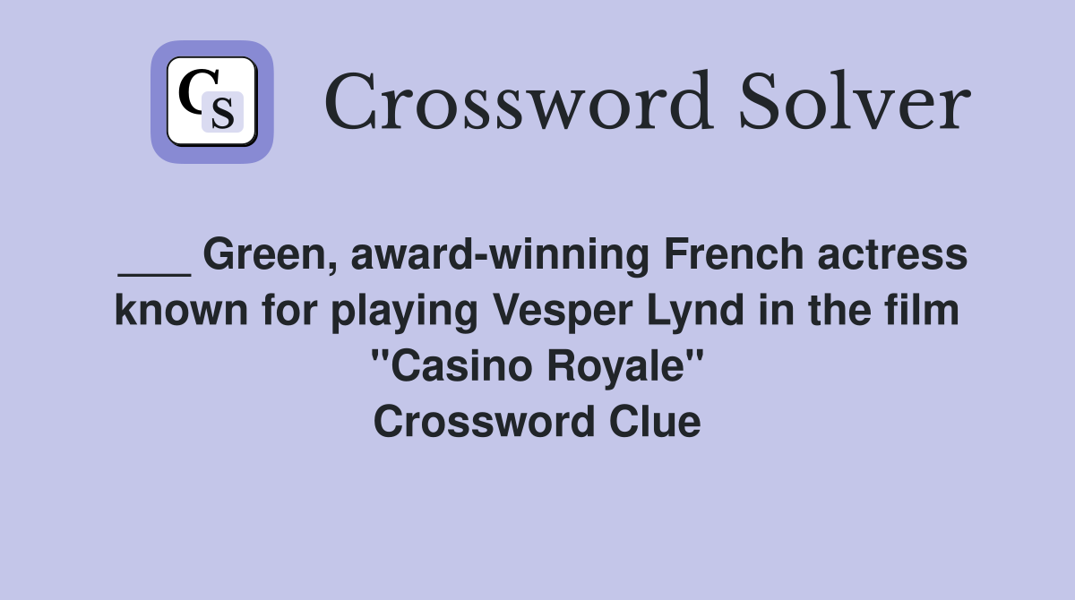 ___ Green, award-winning French actress known for playing Vesper Lynd in the film "Casino Royale" Crossword Clue