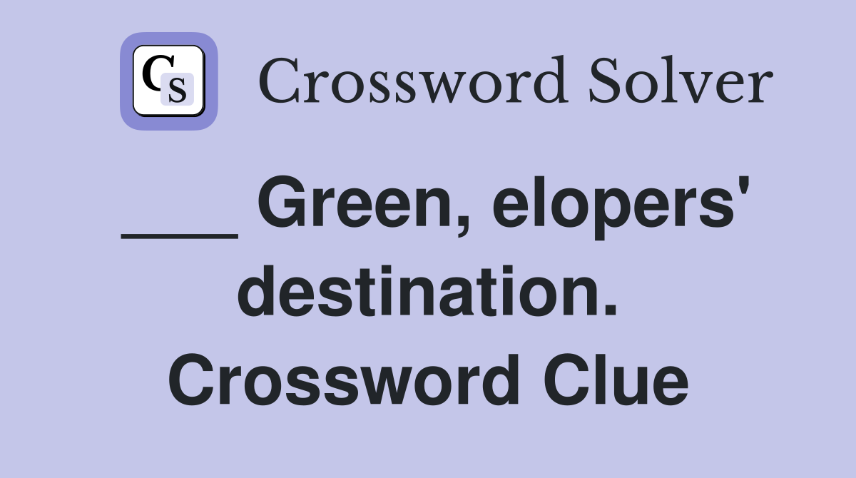 ___ Green, elopers' destination. Crossword Clue