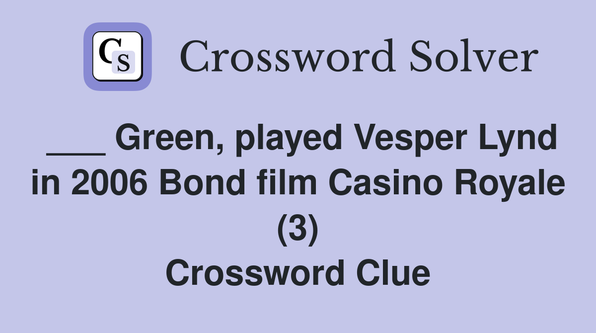 ___ Green, played Vesper Lynd in 2006 Bond film Casino Royale (3) Crossword Clue