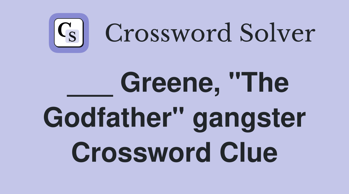 ___ Greene, "The Godfather" gangster Crossword Clue