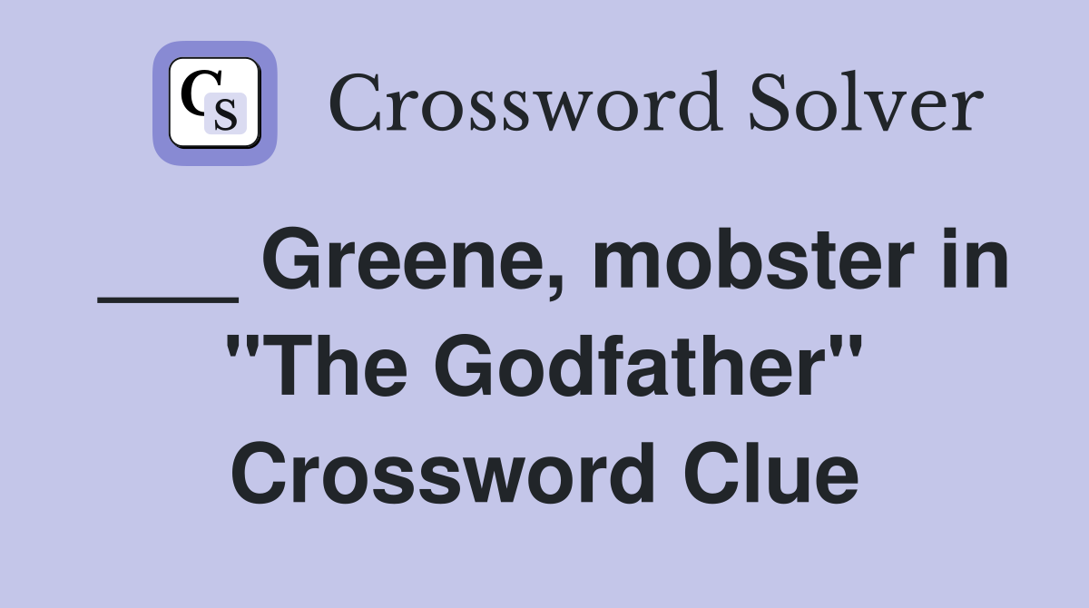 ___ Greene, mobster in "The Godfather" Crossword Clue