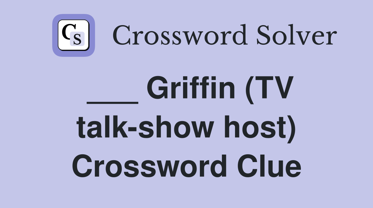 ___ Griffin (TV talk-show host) Crossword Clue