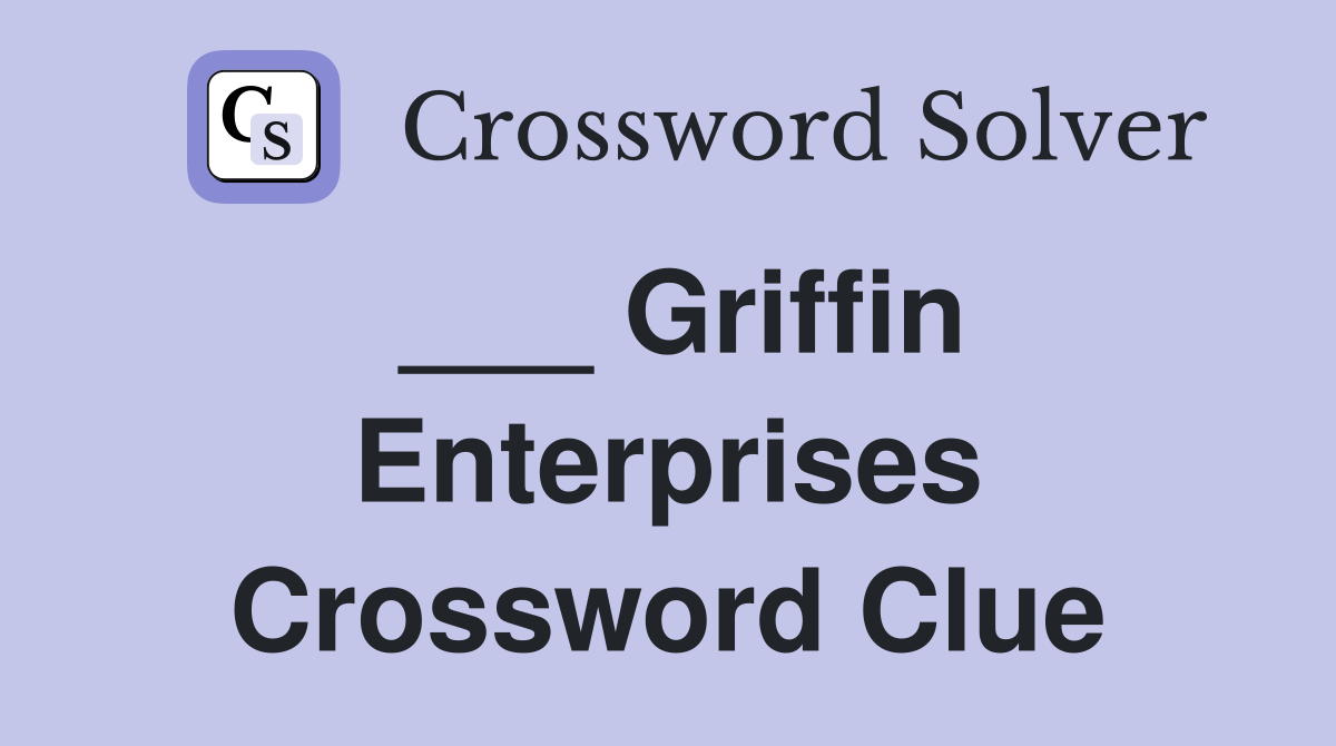 ___ Griffin Enterprises Crossword Clue