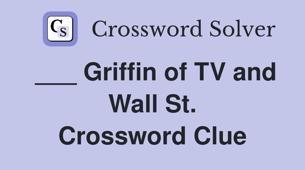 ___ Griffin of TV and Wall St. Crossword Clue