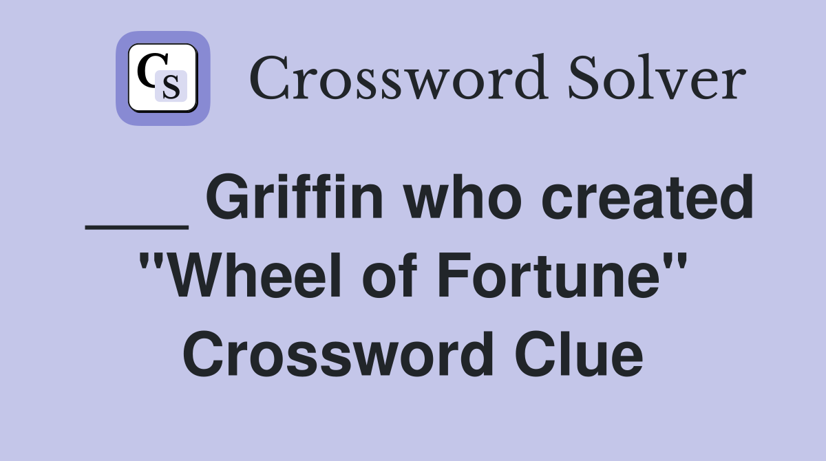 ___ Griffin who created "Wheel of Fortune" Crossword Clue