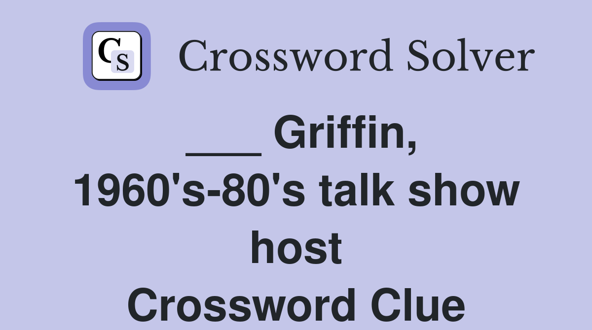 ___ Griffin, 1960's-80's talk show host Crossword Clue