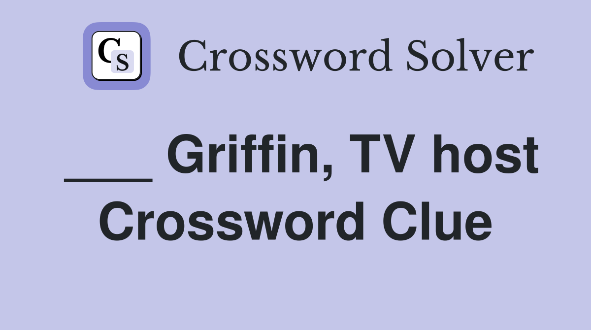 ___ Griffin, TV host Crossword Clue