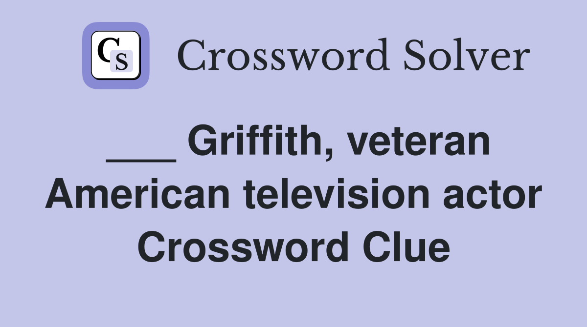 ___ Griffith, veteran American television actor Crossword Clue