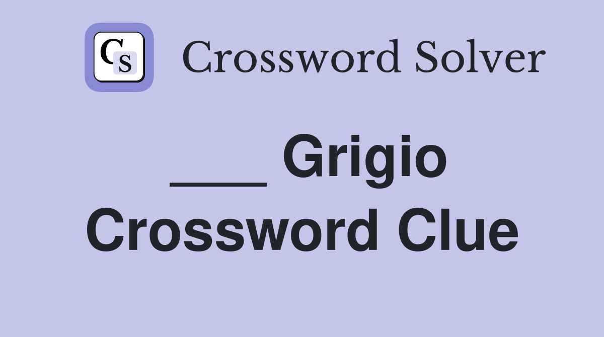 Grigio Crossword Clue Answers Crossword Solver