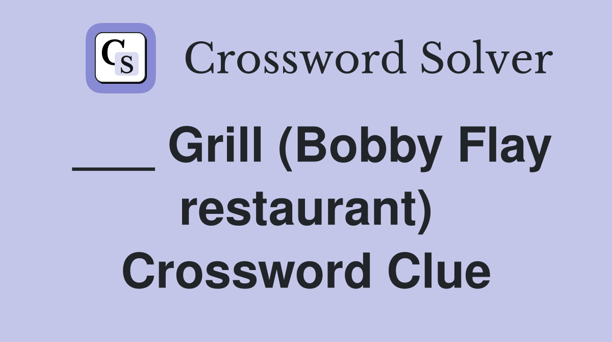 ___ Grill (Bobby Flay restaurant) Crossword Clue