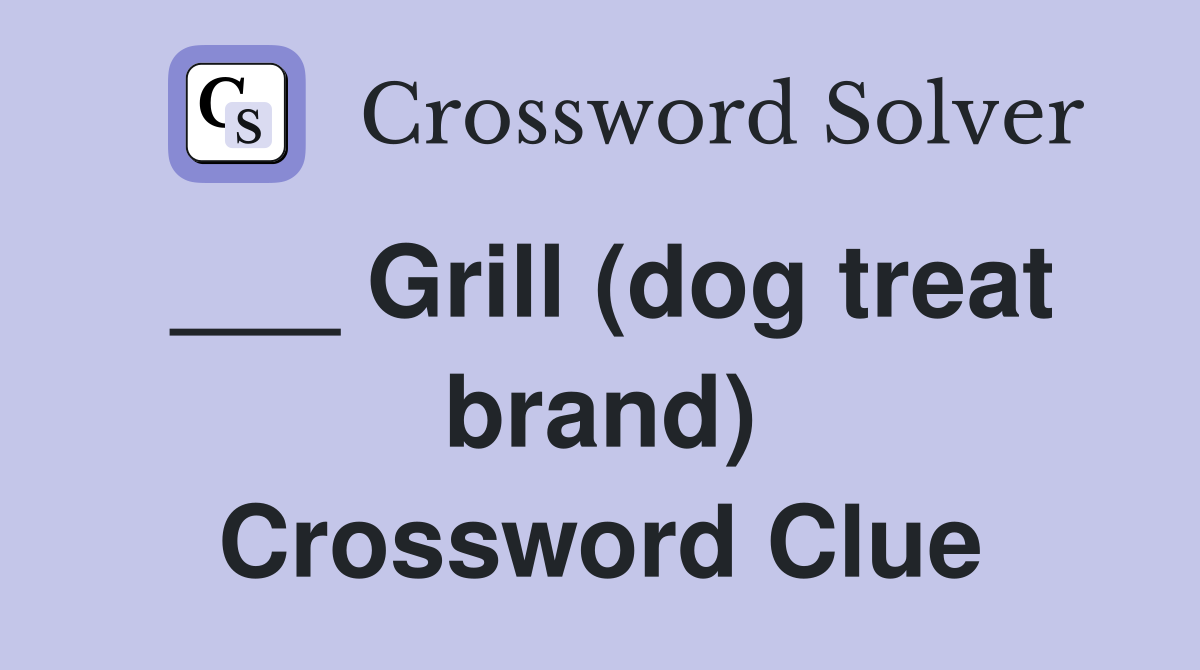___ Grill (dog treat brand) Crossword Clue