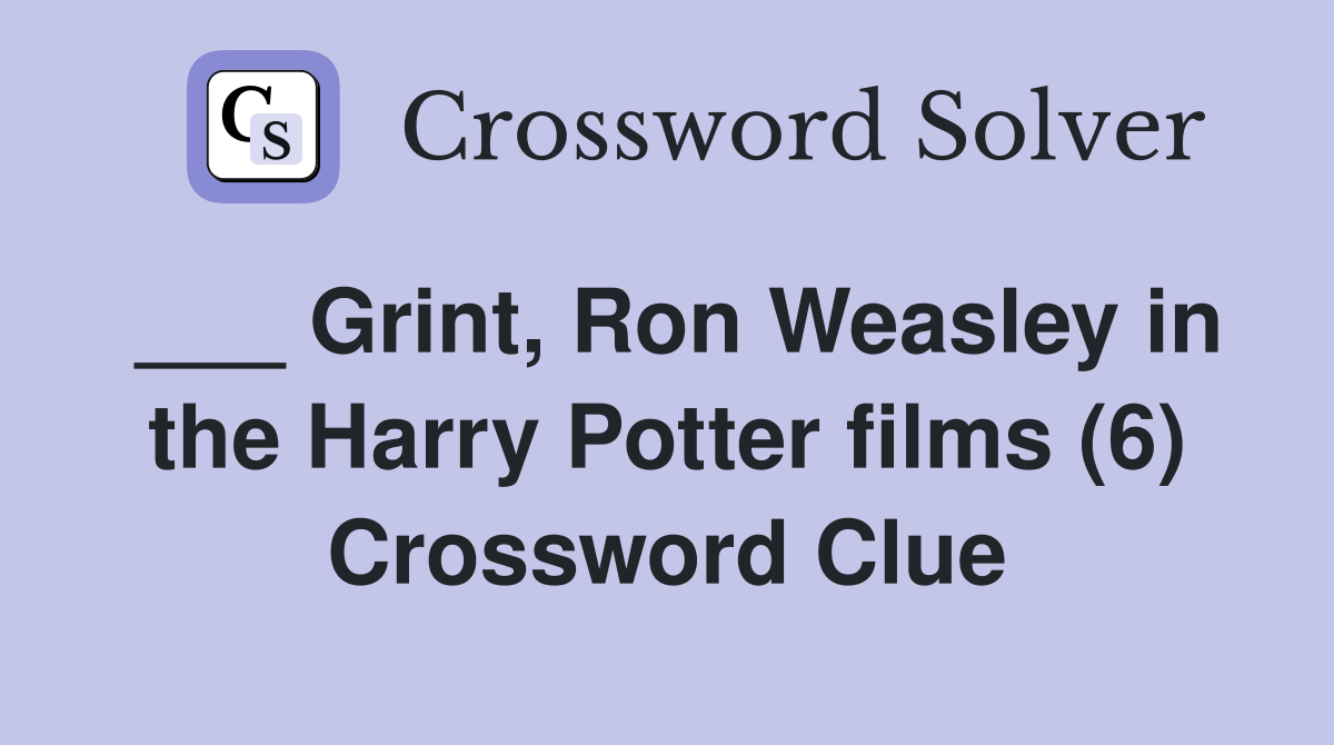 ___ Grint, Ron Weasley in the Harry Potter films (6) Crossword Clue