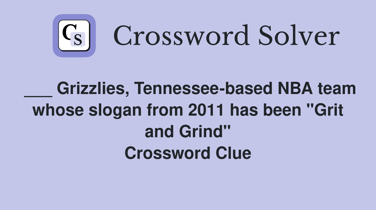 ___ Grizzlies, Tennessee-based NBA team whose slogan from 2011 has been "Grit and Grind" Crossword Clue