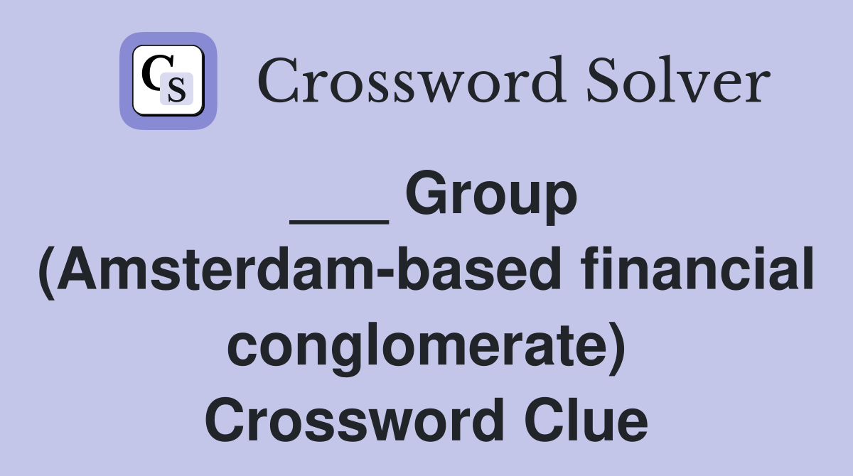 ___ Group (Amsterdam-based financial conglomerate) Crossword Clue
