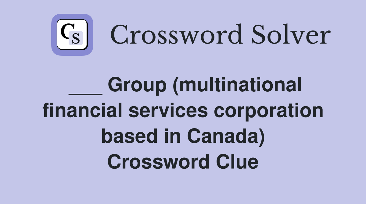 ___ Group (multinational financial services corporation based in Canada) Crossword Clue