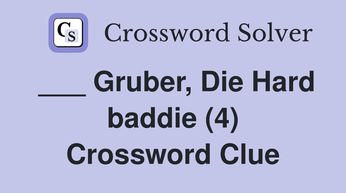 ___ Gruber, Die Hard baddie (4) Crossword Clue