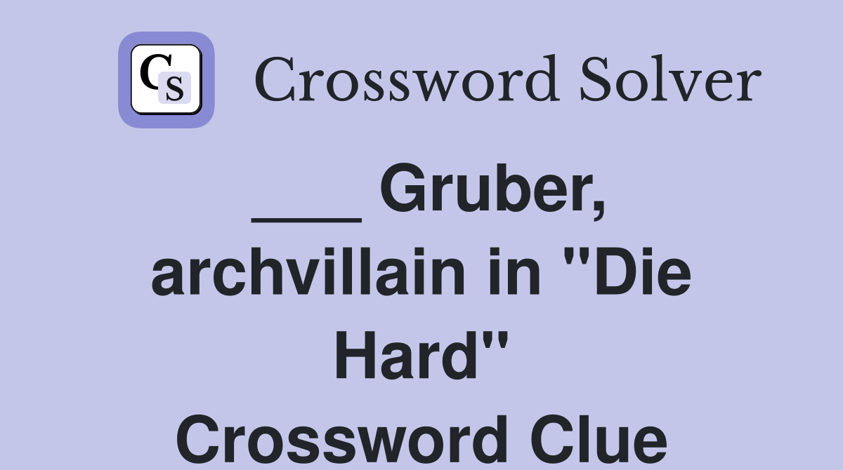 ___ Gruber, archvillain in "Die Hard" Crossword Clue