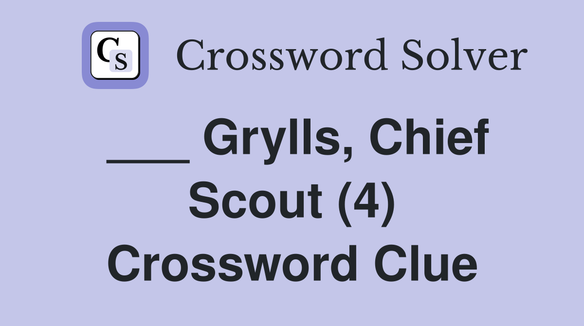 ___ Grylls, Chief Scout (4) Crossword Clue