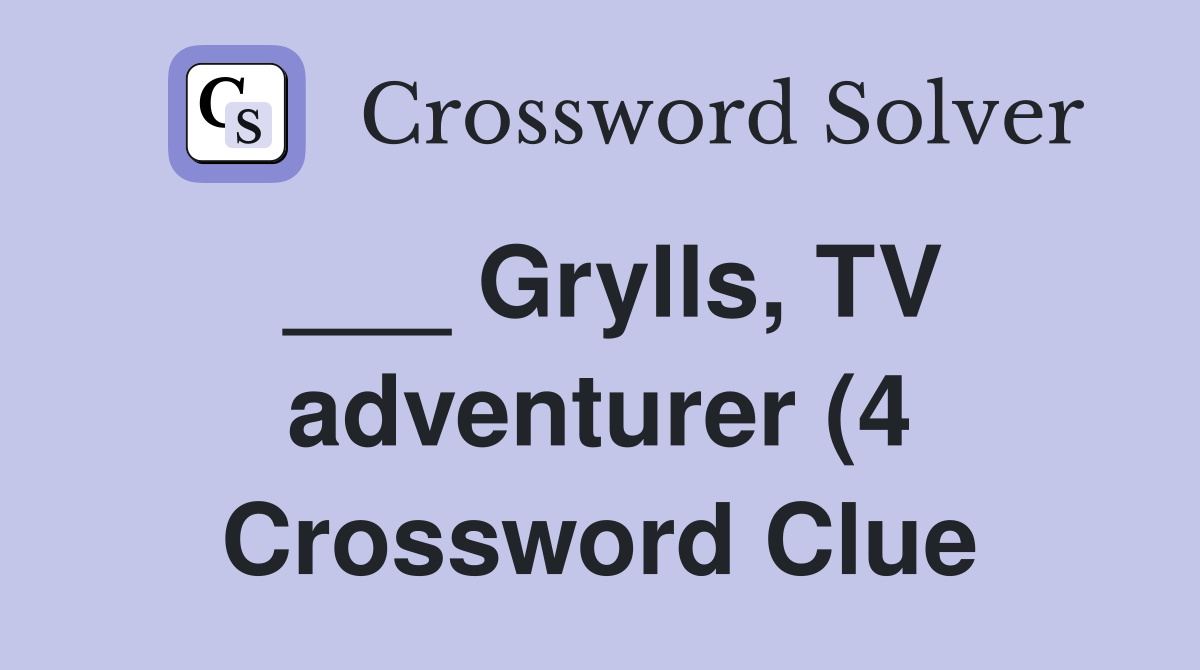 Grylls TV adventurer (4) Crossword Clue Answers Crossword Solver Grylls TV adventurer (4) Crossword Clue Answers Crossword Solver
