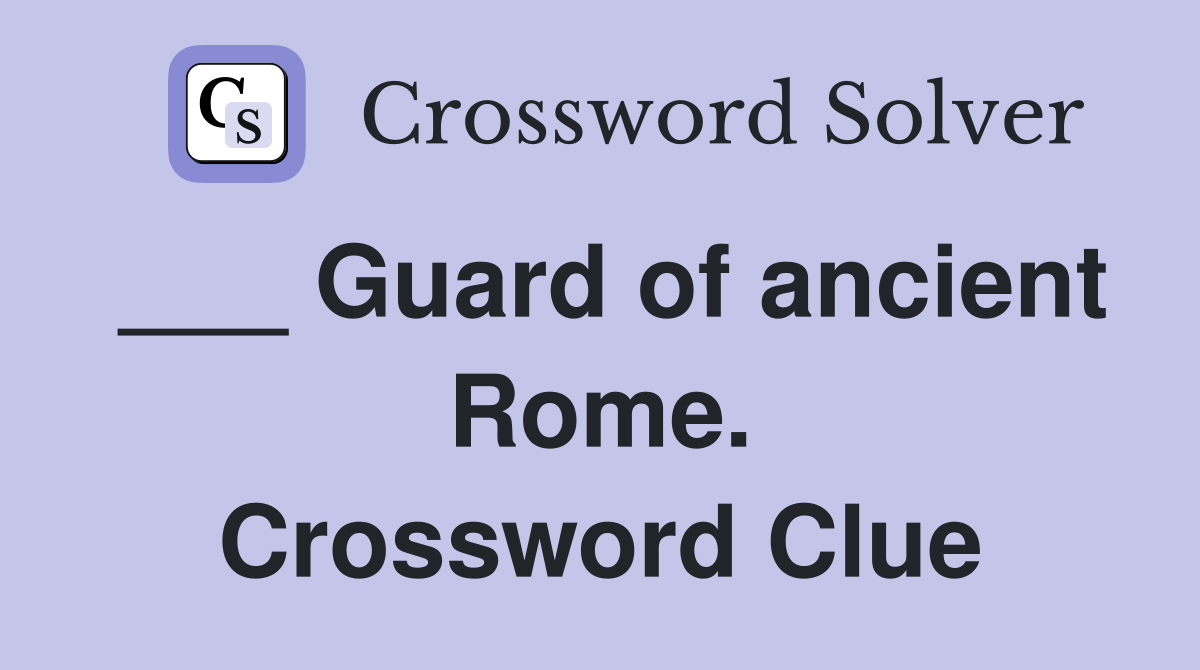 ___ Guard of ancient Rome. Crossword Clue
