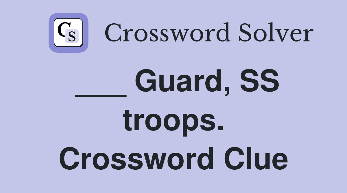 ___ Guard, SS troops. Crossword Clue
