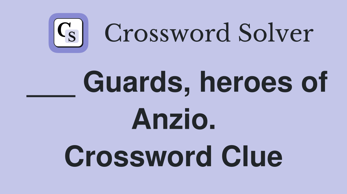 ___ Guards, heroes of Anzio. Crossword Clue