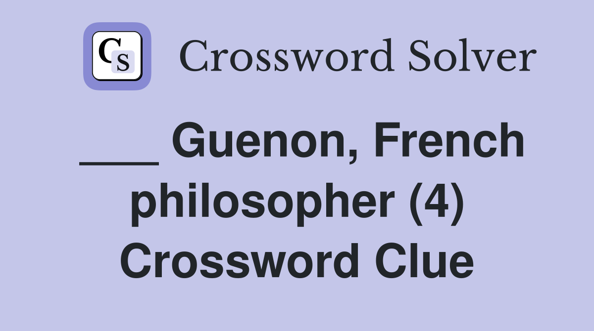___ Guenon, French philosopher (4) Crossword Clue